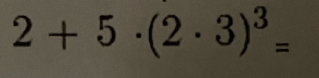 2+5· (2· 3)^3=