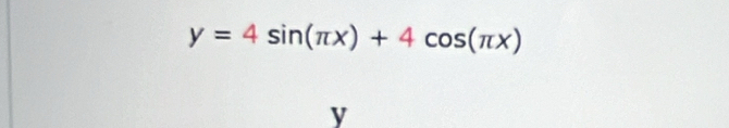 y=4sin (π x)+4cos (π x)
y