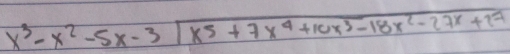 x^3-x^2-5x-3sqrt(x^5+7x^4+10x^3-18x^2-27x+27)