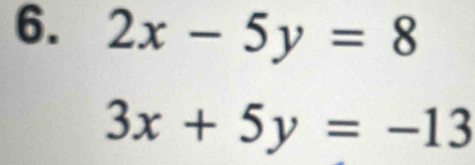 2x-5y=8
3x+5y=-13