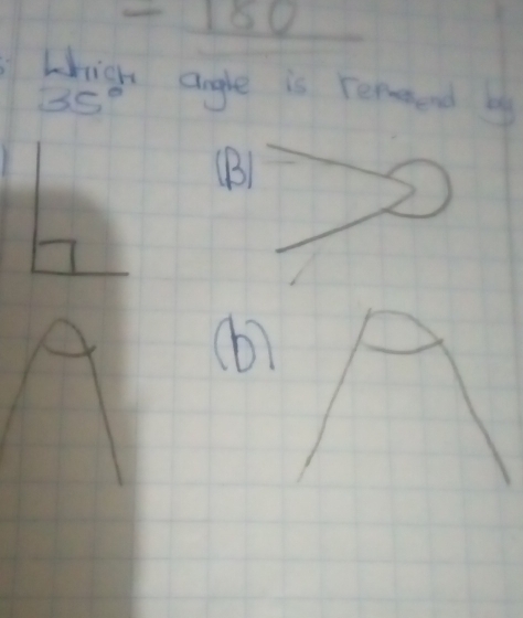 -180
which angle is remeend by
35°
(B) 
(b)