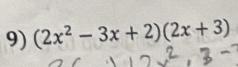 (2x^2-3x+2)(2x+3)