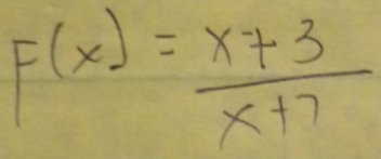 F(x)= (x+3)/x+7 