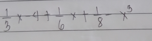  1/3 x-4+ 1/6 x+ 1/8 -x^3