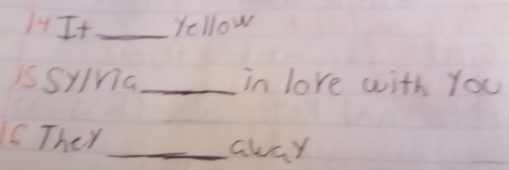 14It _Yellow 
isSyna_ in love with You 
C They_ 
away