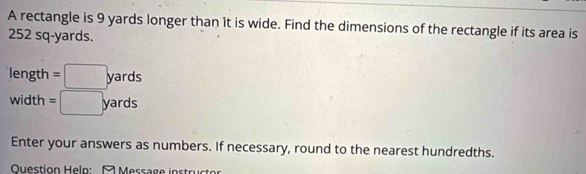 Solved: A rectangle is 9 yards longer than it is wide. Find the ...