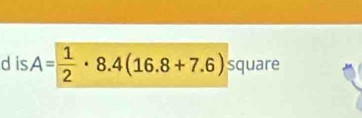 is A= 1/2 · 8.4(16.8+7.6) square