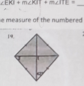 ∠ EKI+m∠ KIT+m∠ ITE= _ 
e measure of the numbered .