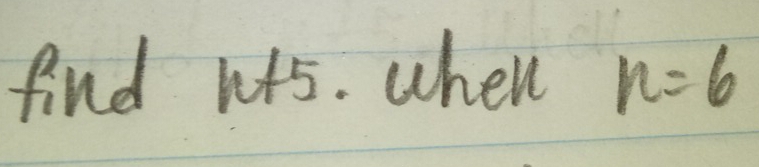 find h5. whenl n=6