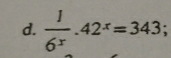  1/6^x .42^x=343