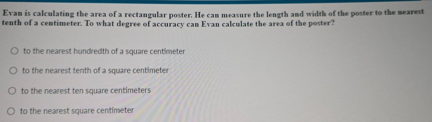 Evan is calculating the area of a rectangular poster. He can measure ...