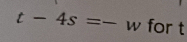 t-4s=- w for t