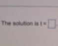 The solution is t=□