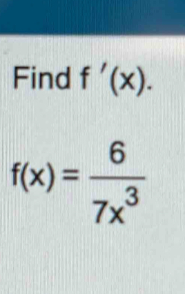 Find f'(x).
f(x)= 6/7x^3 