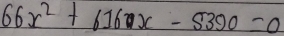 66x^2+616x-5390=0