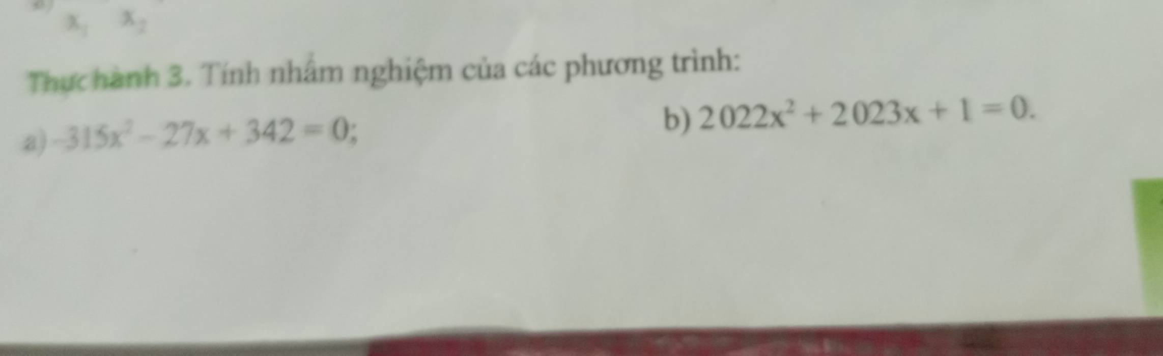 0 x_1x_2
Thực hành 3. Tính nhâm nghiệm của các phương trình:
a) -315x^2-27x+342=0
b) 2022x^2+2023x+1=0.