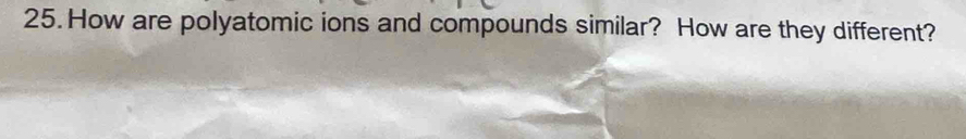 How are polyatomic ions and compounds similar? How are they different?