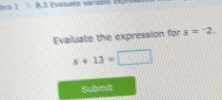 Evaluate the expression for s=-2.
x+13=□
Submit