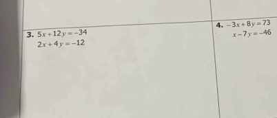 -3x+8y=73
3. 5x+12y=-34 x-7y=-46
2x+4y=-12