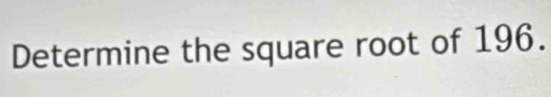 Determine the square root of 196.