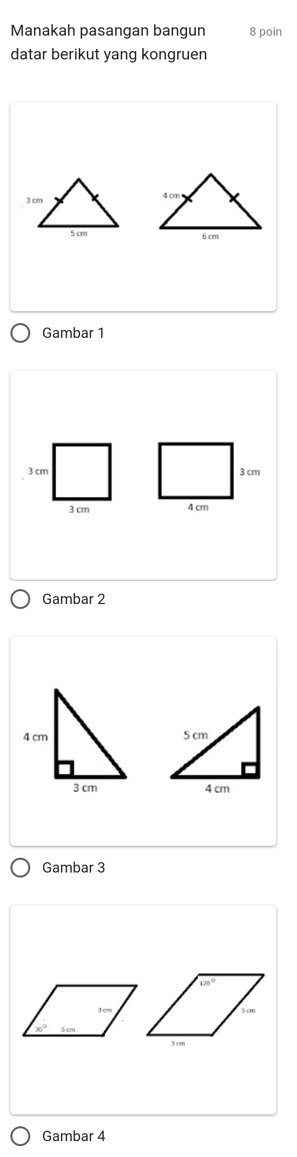 Manakah pasangan bangun 8 poin 
datar berikut yang kongruen 

Gambar 1

Gambar 2

Gambar 3
Gambar 4