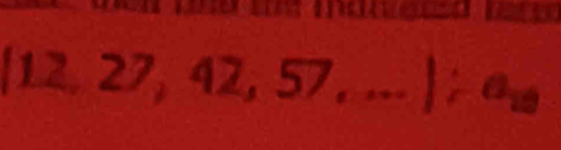 12, 27, 42 a . ... ; a_10