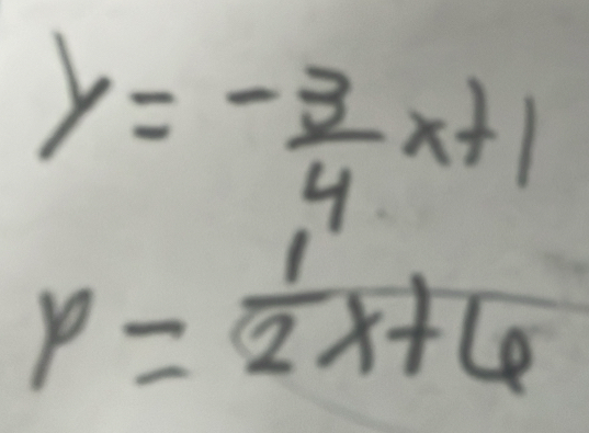 y=- 3/4 x+1
p= 1/2 x+6