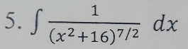 ∈t frac 1(x^2+16)^7/2dx