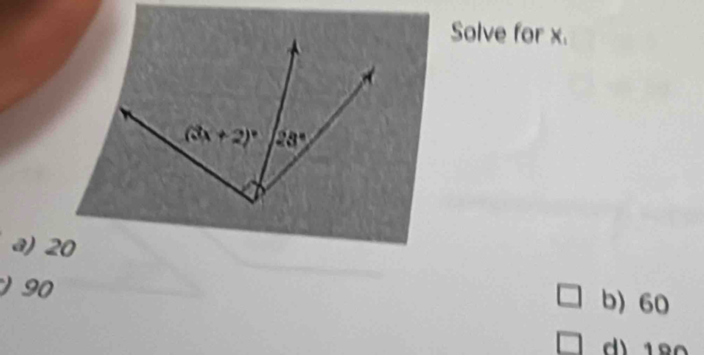 Solve for x.
a) 20
) 90
b) 60
d) 180