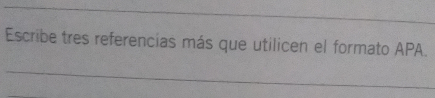 Escribe tres referencias más que utilicen el formato APA. 
_