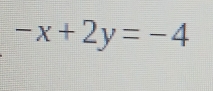 -x+2y=-4