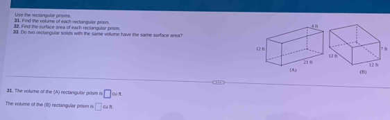 Use the rectangula prisms. 
31. Find the volume of each rectangular prism. 
32. Find the surface area of each rectangular prism. 
33. Do two rectangular solids with the same volume have the same surface area? 

31. The volume of the (A) rectangular prism is □ cun. 
The volume of the (B) rectangular prism is □ cun.