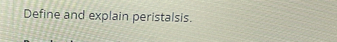 Define and explain peristalsis.