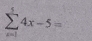 sumlimits _(i=1)^54x-5=