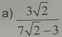  3sqrt(2)/7sqrt(2)-3 