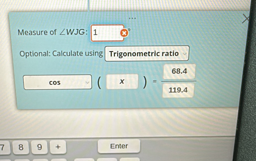 Measure of ∠ WJG:10°
Optional: Calculate using Trigonometric ratio

7[8]9+
Enter