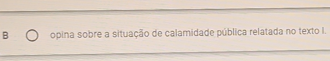 opina sobre a situação de calamidade pública relatada no texto I.