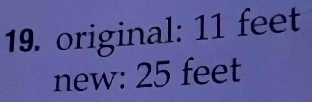 original: 11 feet
new: 25 feet