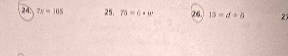 24 7x=105 25. 75-6· w 26. 13=d+6
27