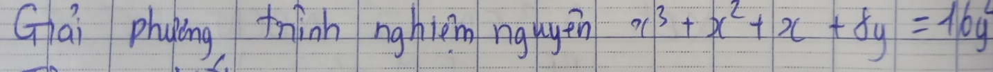 Gái phying tinn nghièm ngugèn x^3+x^2+x+8y=16y^2