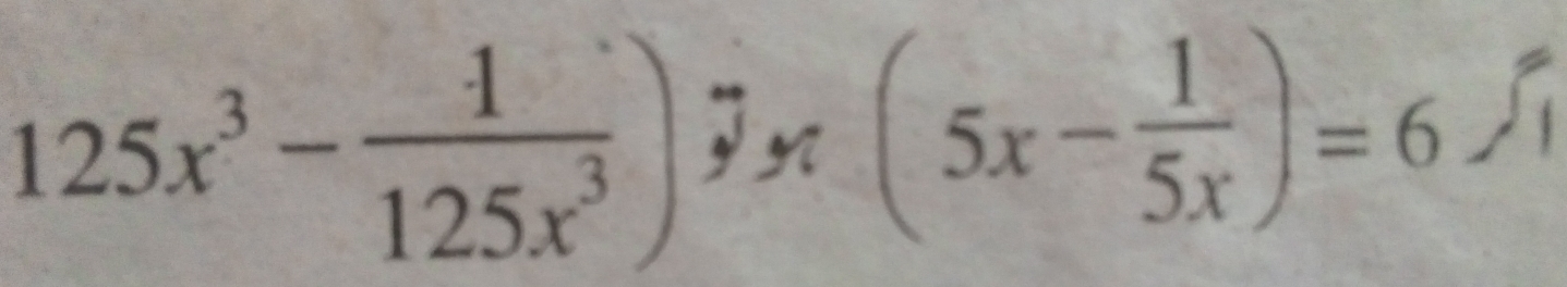 125x^3- 1/125x^3 ) n (5x- 1/5x )=6