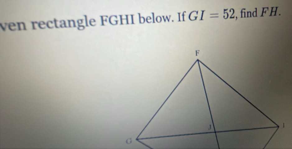 ven rectangle FGHI below. If GI=52 , find FH.