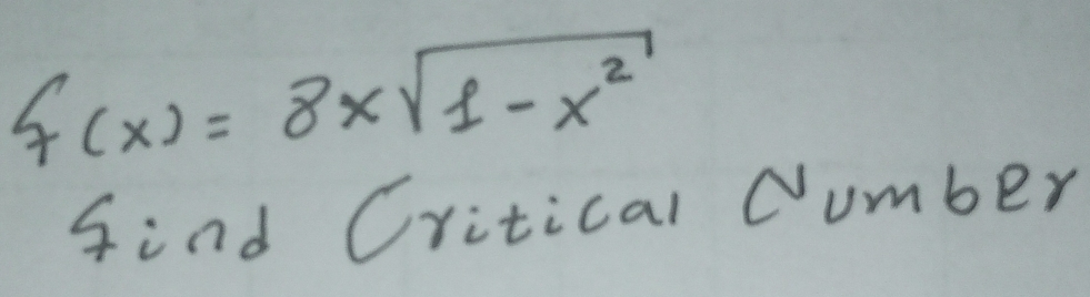 f(x)=8xsqrt(1-x^2)
find Critical Number