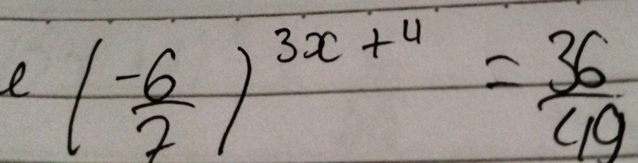 ( (-6)/2 )^3x+4= 36/49 