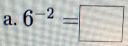 6^(-2)=□