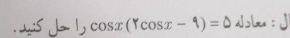 1 cos x(Tcos x-9)=0 dsb :j