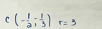 C(- 1/2 ,- 1/3 )r=3