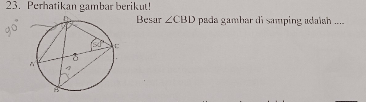 Perhatikan gambar berikut!
Besar ∠ CBD pada gambar di samping adalah ....