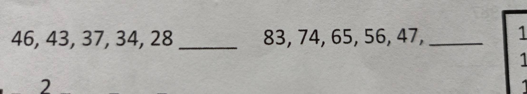 46, 43, 37, 34, 2 _ 8 83, 74, 65, 56, _ 47, 
1
1
2