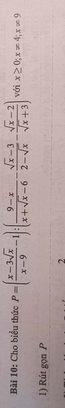 Cho biểu thức P=( (x-3sqrt(x))/x-9 -1):( (9-x)/x+sqrt(x)-6 - (sqrt(x)-3)/2-sqrt(x) - (sqrt(x)-2)/sqrt(x)+3 ) với x≥ 0; x!= 4; x!= 9
1) Rút gọn P 
2